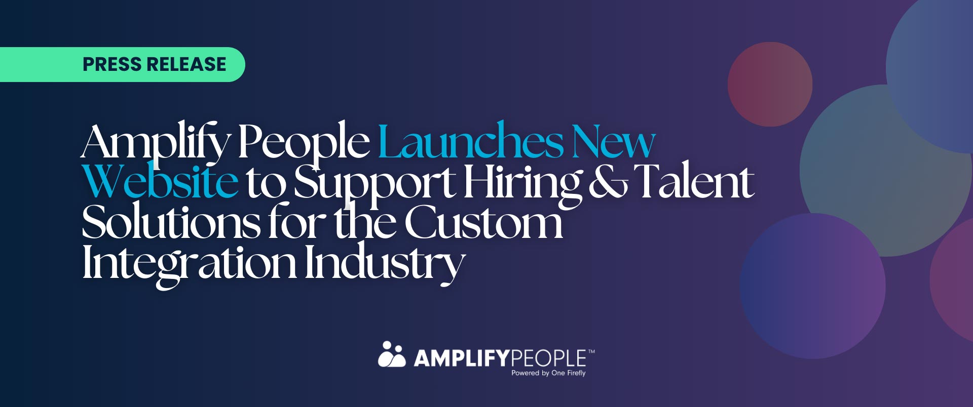 Press release announcing Amplify People’s new website launch for hiring and talent solutions in the custom integration industry